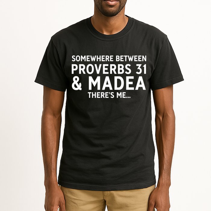 Somewhere between proverbs 31 And Madea There's Me Tall T-Shirt