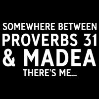 Somewhere between proverbs 31 And Madea There's Me Tall T-Shirt