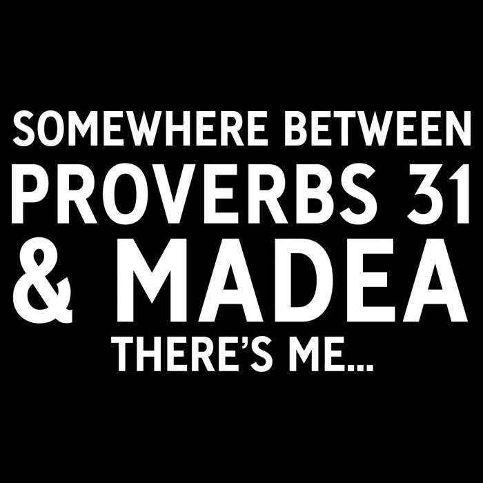 Somewhere between proverbs 31 And Madea There's Me Tall T-Shirt