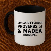 Somewhere between proverbs 31 And Madea There's Me Mug