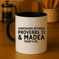 Somewhere between proverbs 31 And Madea There's Me Mug