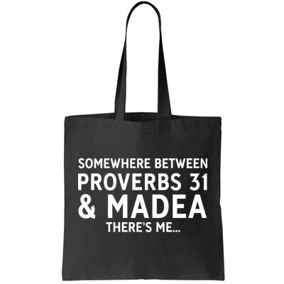 Somewhere between proverbs 31 And Madea There's Me Tote Bag