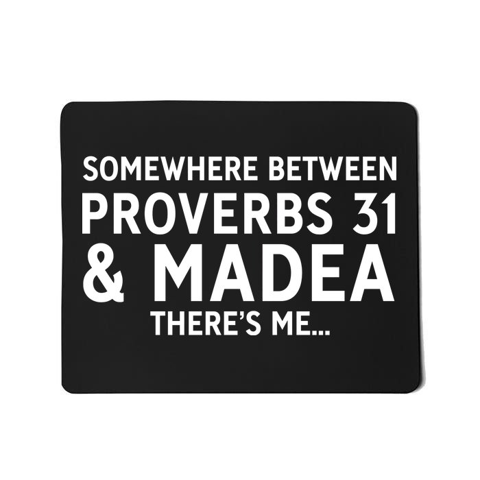 Somewhere between proverbs 31 And Madea There's Me Mousepad