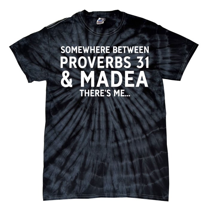 Somewhere between proverbs 31 And Madea There's Me Tie-Dye T-Shirt