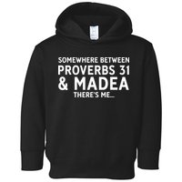 Somewhere between proverbs 31 And Madea There's Me Toddler Hoodie
