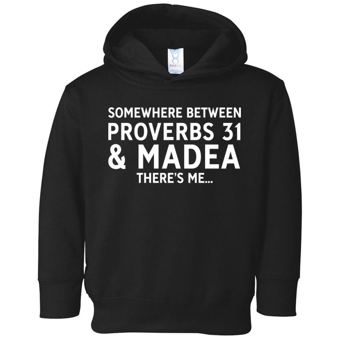 Somewhere between proverbs 31 And Madea There's Me Toddler Hoodie