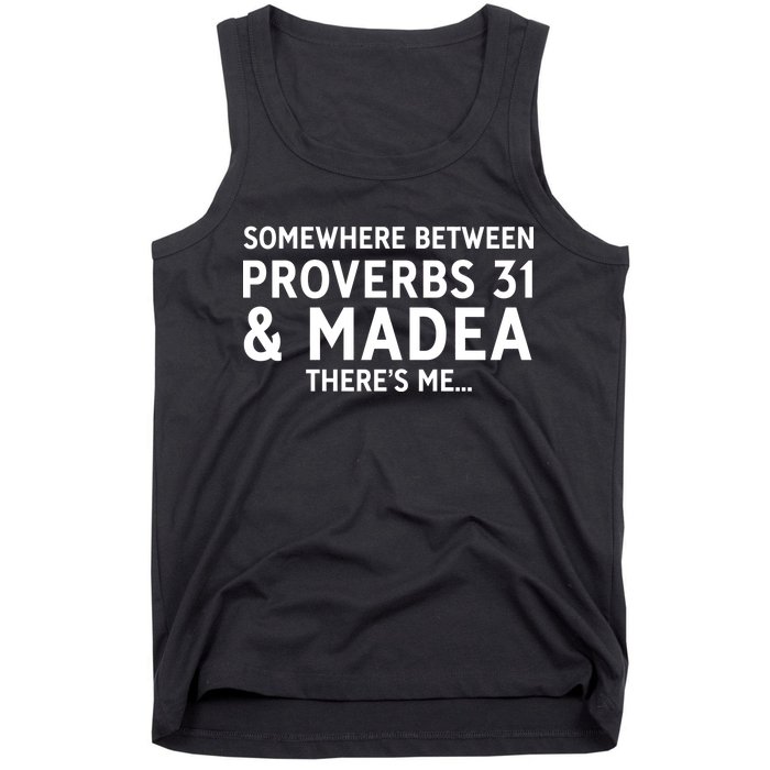 Somewhere between proverbs 31 And Madea There's Me Tank Top