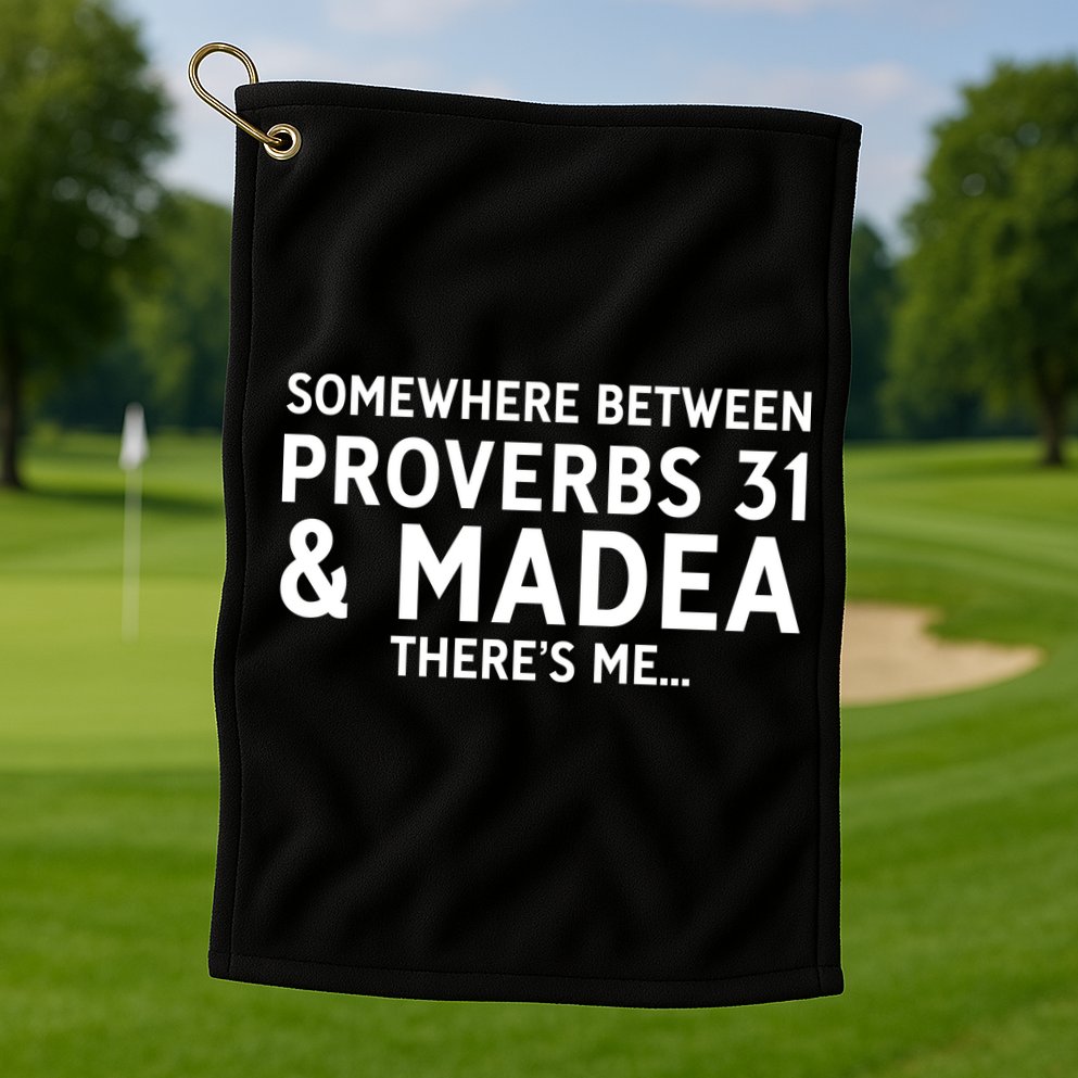 Somewhere between proverbs 31 And Madea There's Me Golf Towel