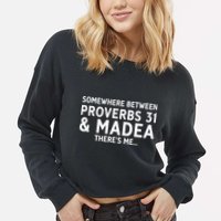 Somewhere between proverbs 31 And Madea There's Me Cropped Pullover Crew