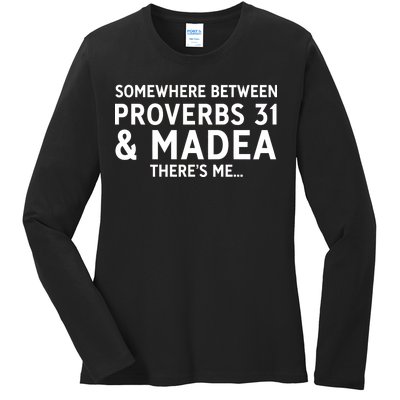 Somewhere between proverbs 31 And Madea There's Me Ladies Long Sleeve Shirt