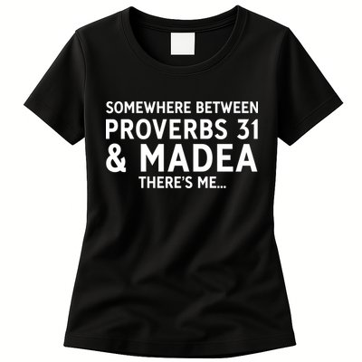 Somewhere between proverbs 31 And Madea There's Me Womens T-Shirt