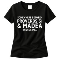 Somewhere between proverbs 31 And Madea There's Me Womens T-Shirt