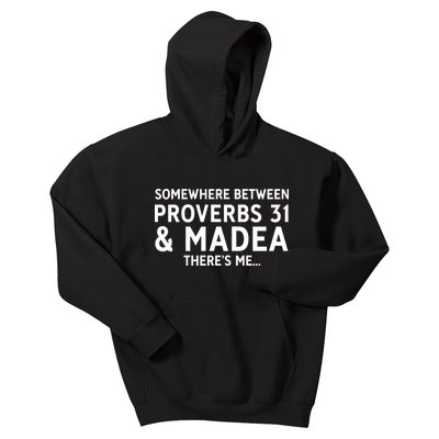 Somewhere between proverbs 31 And Madea There's Me Kids Hoodie