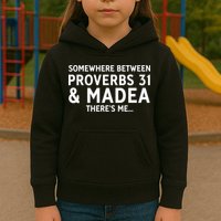 Somewhere between proverbs 31 And Madea There's Me Kids Hoodie