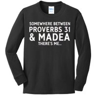 Somewhere between proverbs 31 And Madea There's Me Kids Long Sleeve Shirt