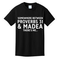 Somewhere between proverbs 31 And Madea There's Me Kids T-Shirt