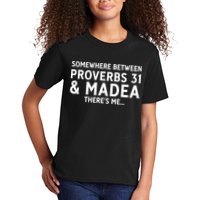 Somewhere between proverbs 31 And Madea There's Me Kids T-Shirt