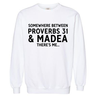 Somewhere between proverbs 31 And Madea There's Me Garment-Dyed Sweatshirt