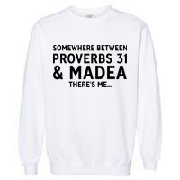 Somewhere between proverbs 31 And Madea There's Me Garment-Dyed Sweatshirt