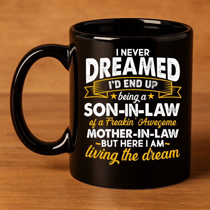 Son In Law Of A Freaking Awesome Mother In Law 11oz C Handle Ceramic Mug