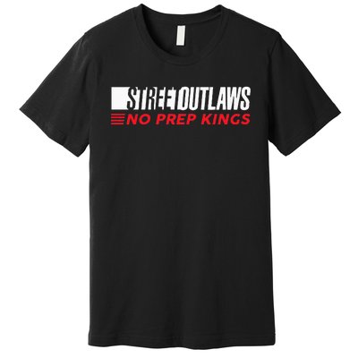 Street Outlaws No Prep Kings Premium T-Shirt