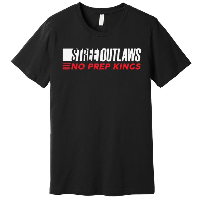 Street Outlaws No Prep Kings Premium T-Shirt