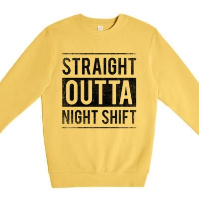 Straight Outta Night Shift Nurse Great Gift Premium Crewneck Sweatshirt