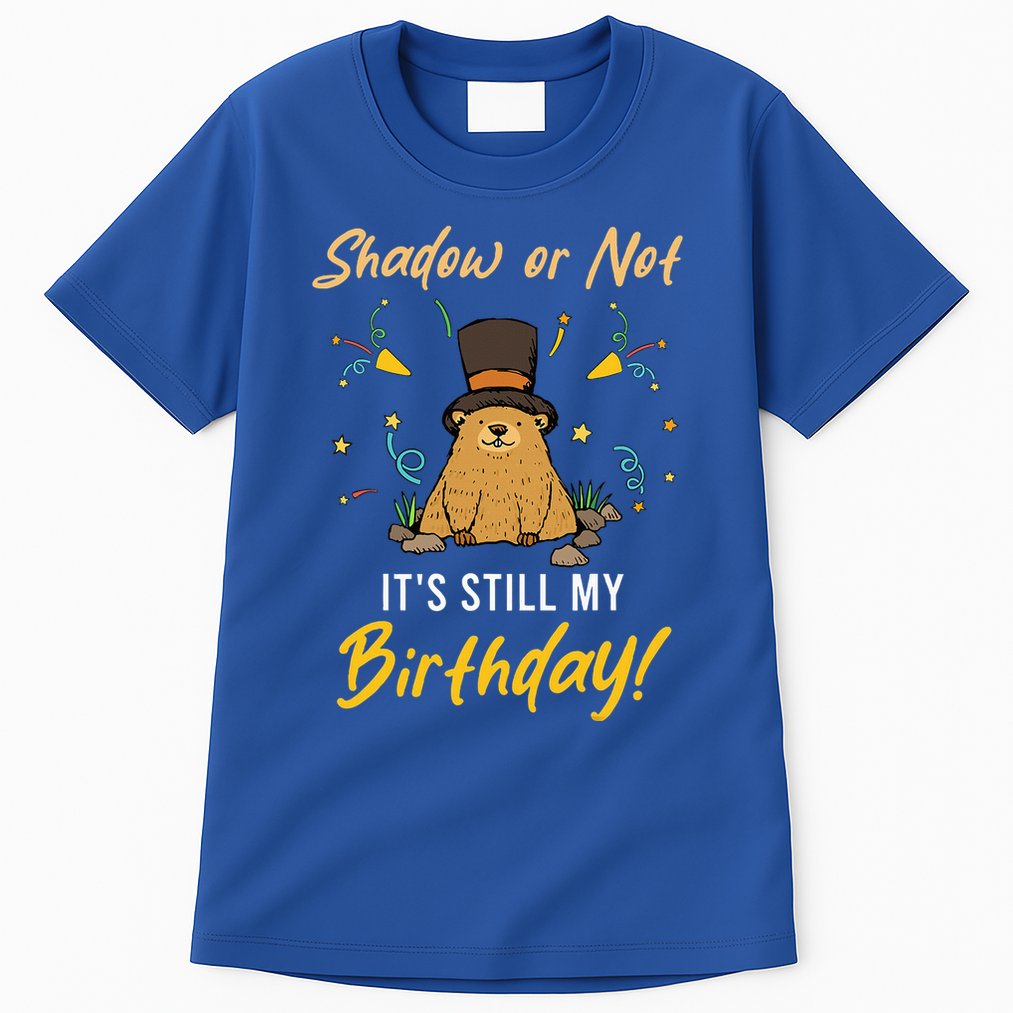 Shadow Or Not ItS Still My Birthday Groundhog Day Tall T-Shirt