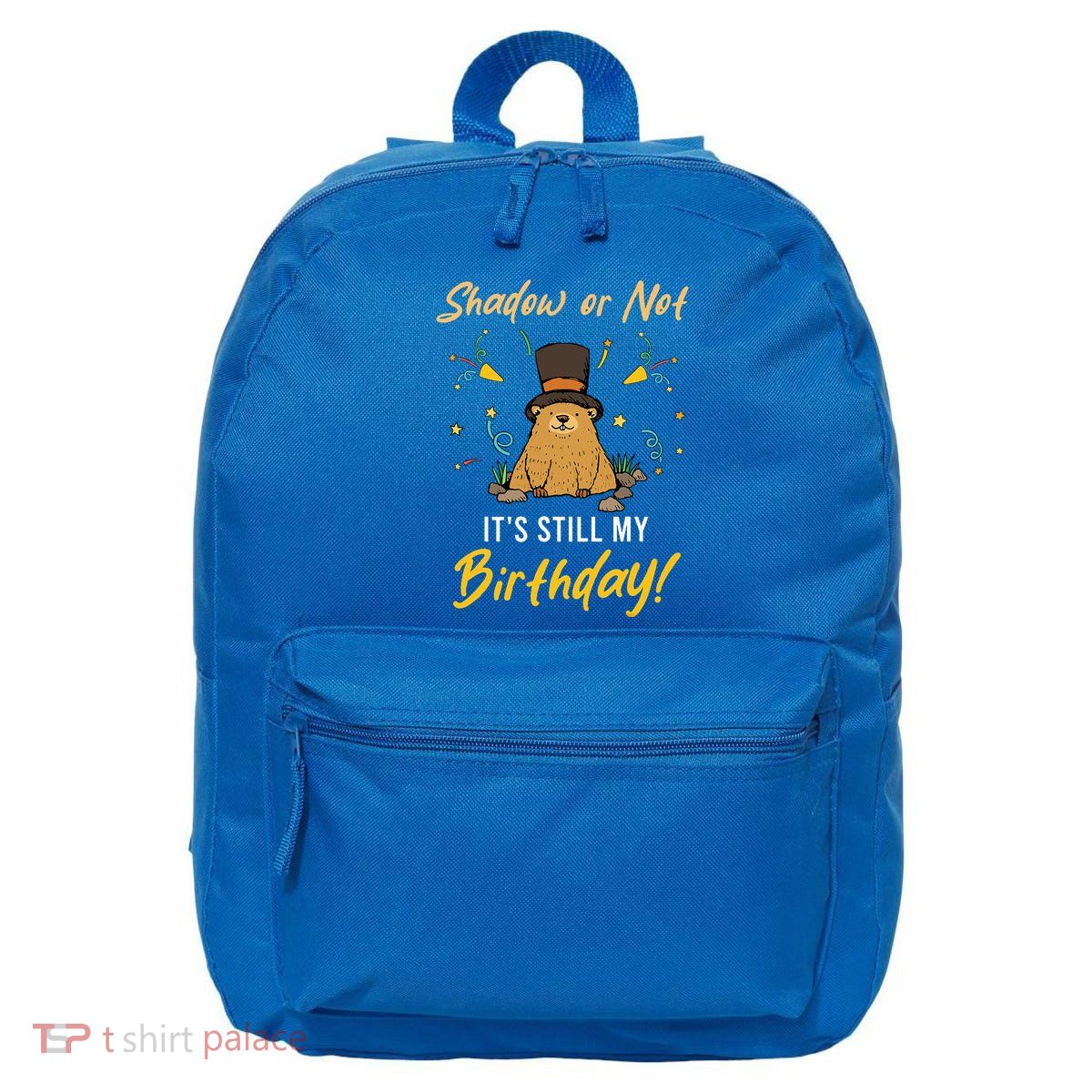 Shadow Or Not ItS Still My Birthday Groundhog Day 16 in Basic Backpack