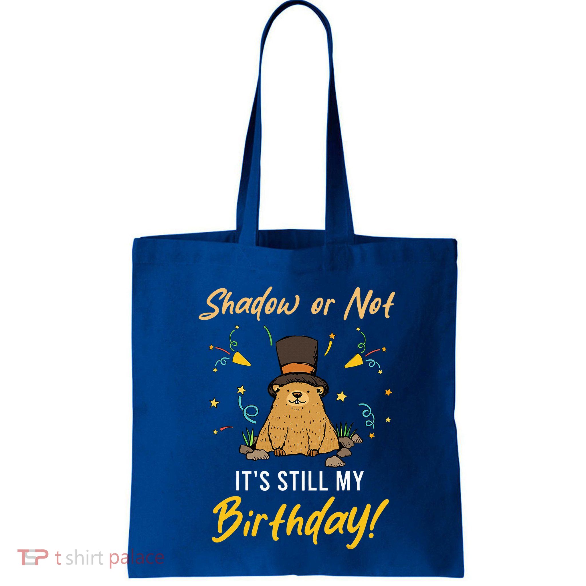 Shadow Or Not ItS Still My Birthday Groundhog Day Bag