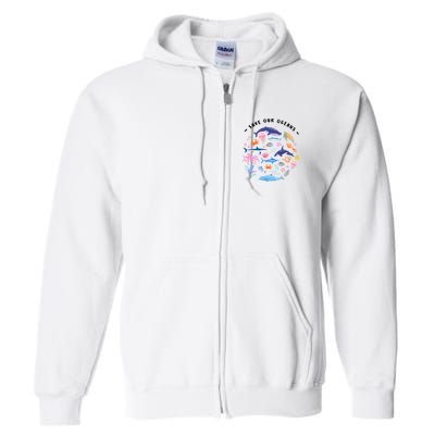 Save Our Oceans Seas, Sea Creatures, Sea Animals Protect Full Zip Hoodie