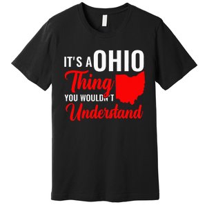 State Of Ohio ItS A Ohio Thing You WouldnT Understand Premium T-Shirt