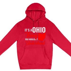 State Of Ohio ItS A Ohio Thing You WouldnT Understand Premium Pullover Hoodie