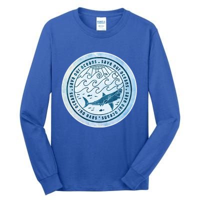 Save Our Oceans Conservation And Preservation Shark Love Great Gift Tall Long Sleeve T-Shirt