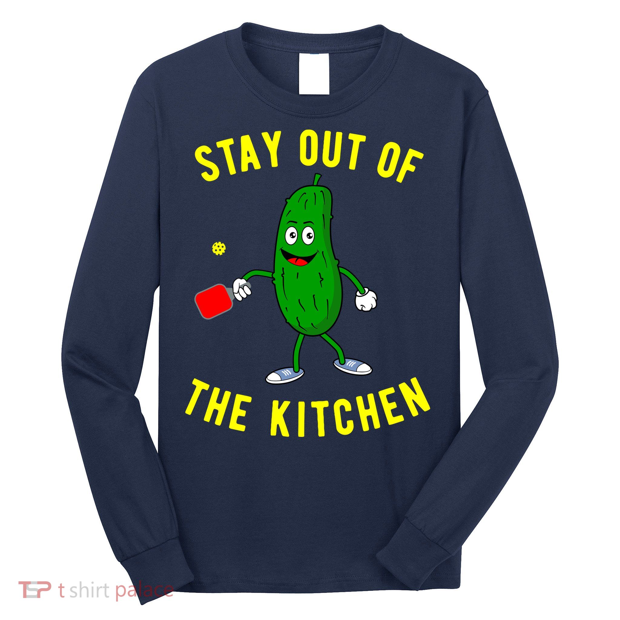 Stay Out Of The Kitchen Funny Pickleball Dink Graphic Gift Long Sleeve Shirt