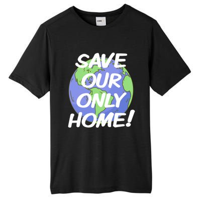 Save Our Only Home Climate Crisis Environt Planet Meaningful Gift Tall Fusion ChromaSoft Performance T-Shirt