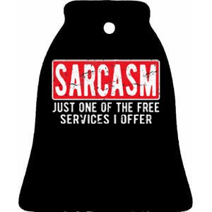 Sarcasm One Of The Free Services I Offer Sarcastic Humor Ceramic Bell Ornament