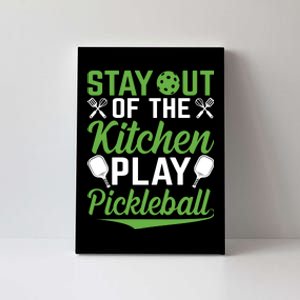 Stay Out Of The Kitchen Play Pickleball Canvas