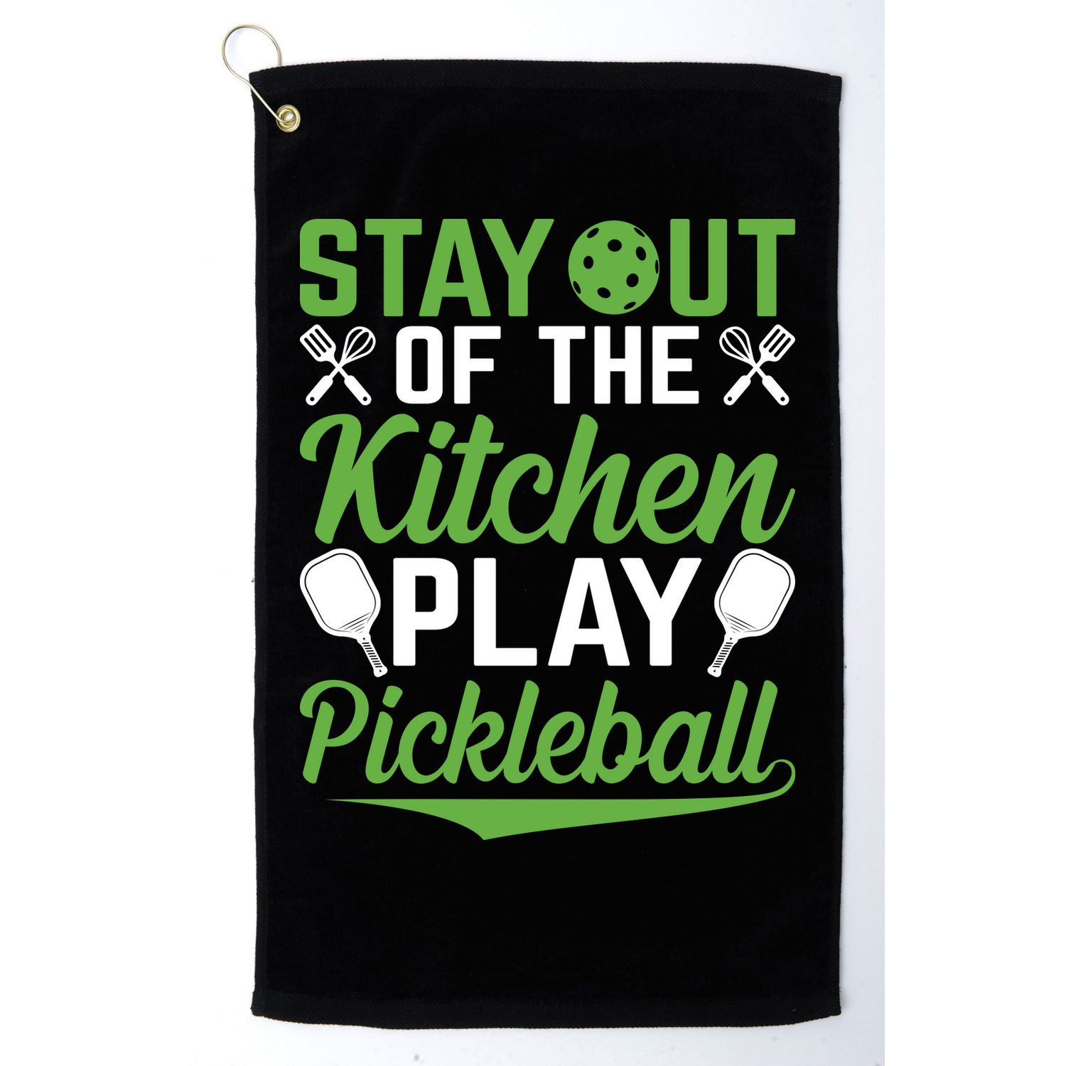 Stay Out Of The Kitchen Play Pickleball Golf Towel