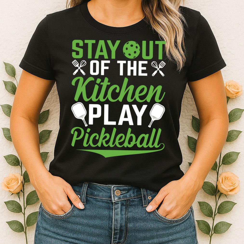 Stay Out Of The Kitchen Play Pickleball Womens T-Shirt