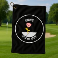 Survive Out Of Spite Golf Towel
