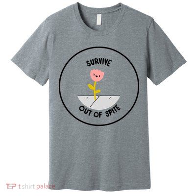 Survive Out Of Spite Premium T-Shirt