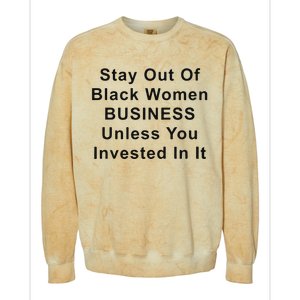 Stay Out Of Black Business Unless You Invested In It Colorblast Crewneck Sweatshirt