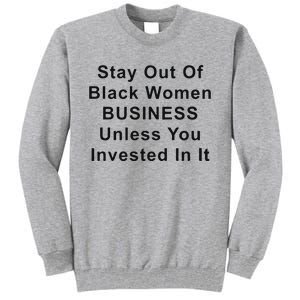 Stay Out Of Black Business Unless You Invested In It Tall Sweatshirt