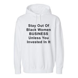 Stay Out Of Black Business Unless You Invested In It Garment-Dyed Fleece Hoodie