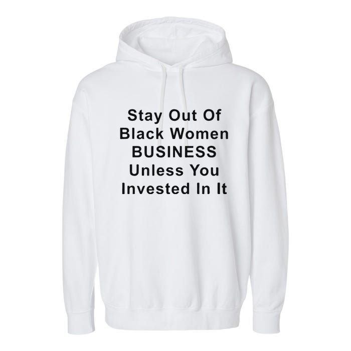 Stay Out Of Black Business Unless You Invested In It Garment-Dyed Fleece Hoodie