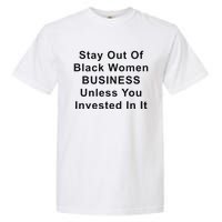 Stay Out Of Black Business Unless You Invested In It Garment-Dyed Heavyweight T-Shirt