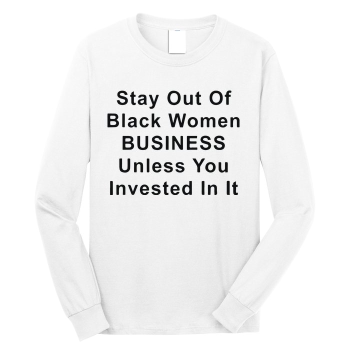 Stay Out Of Black Business Unless You Invested In It Long Sleeve Shirt