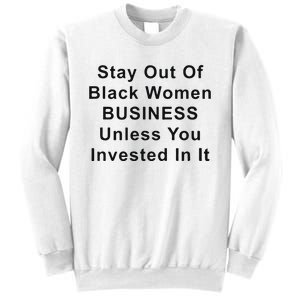 Stay Out Of Black Business Unless You Invested In It Sweatshirt