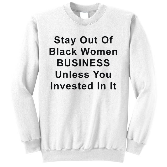 Stay Out Of Black Business Unless You Invested In It Sweatshirt